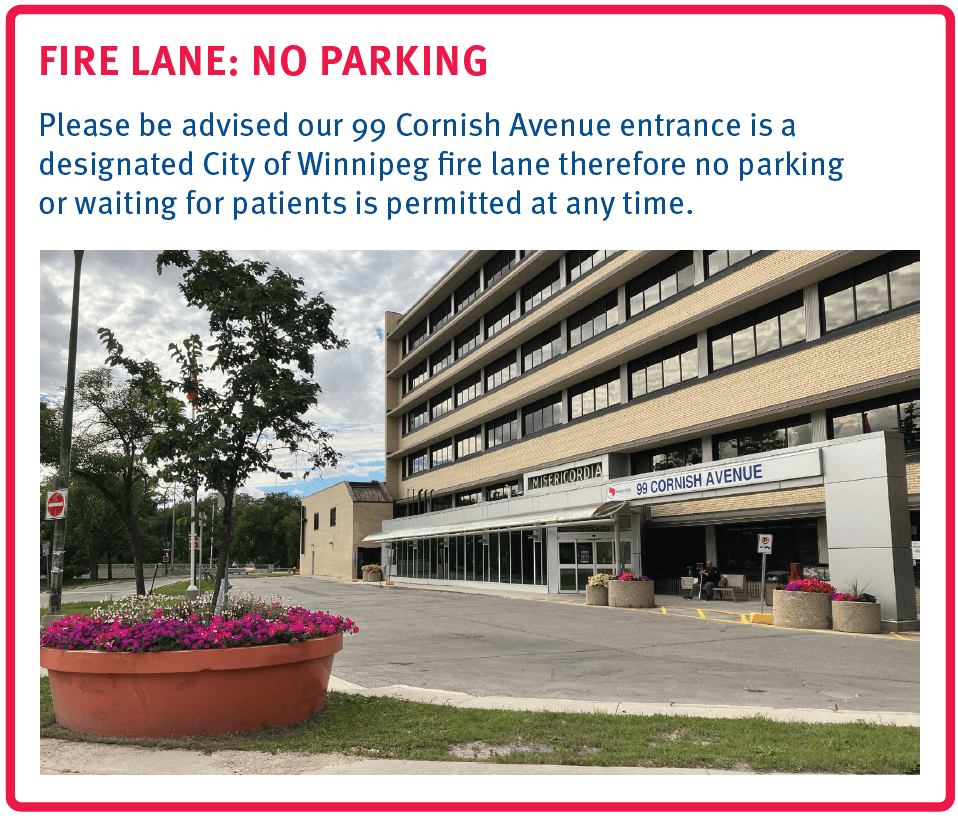 Image of the 99 Cornish Entrance with text "FIRE LANE: NO PARKING Please be advised our 99 Cornish Entrance is a designated City of Winnipeg fire lane therefore no parking or waiting for patients is permitted at any time."